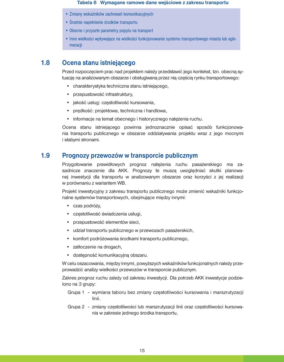8 Ocena stanu istniejącego Przed rozpoczęciem prac nad projektem należy przedstawić jego kontekst, tzn.