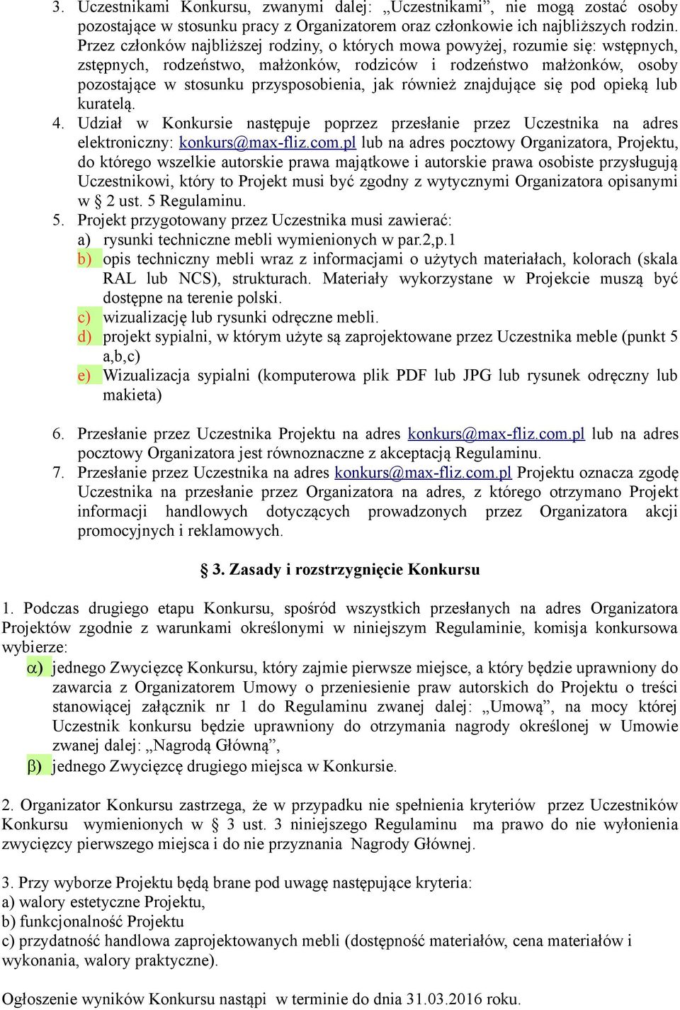 jak również znajdujące się pod opieką lub kuratelą. 4. Udział w Konkursie następuje poprzez przesłanie przez Uczestnika na adres elektroniczny: konkurs@max-fliz.com.