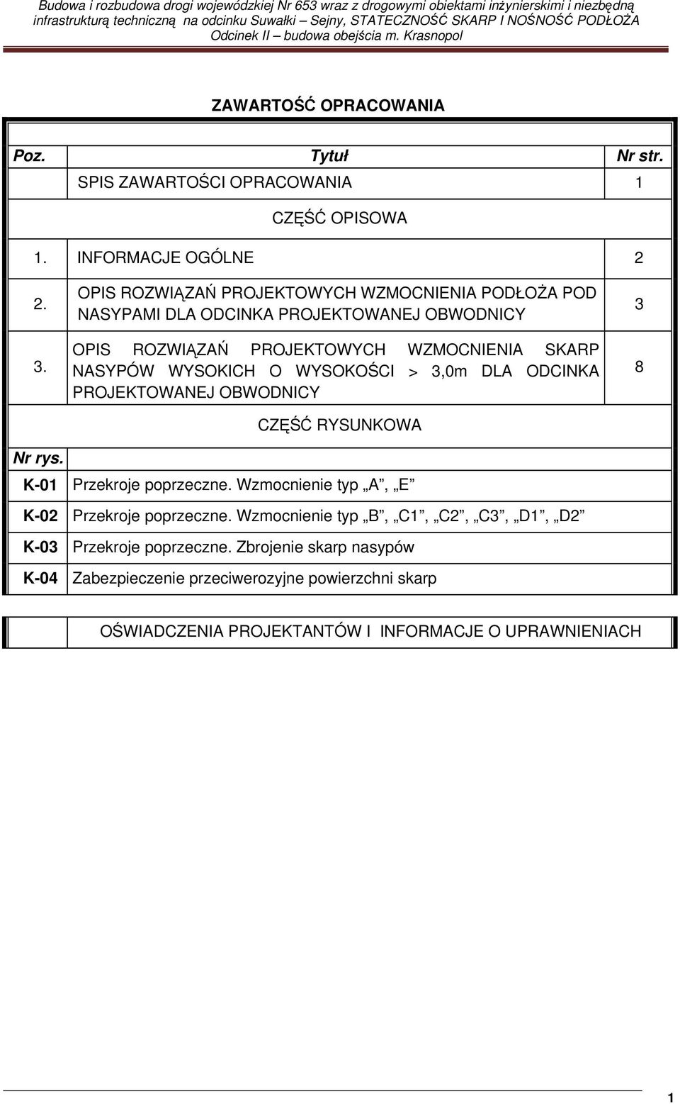 WYSOKICH O WYSOKOŚCI > 3,0m DLA ODCINKA PROJEKTOWANEJ OBWODNICY CZĘŚĆ RYSUNKOWA 3 8 Nr rys. K-01 Przekroje poprzeczne.