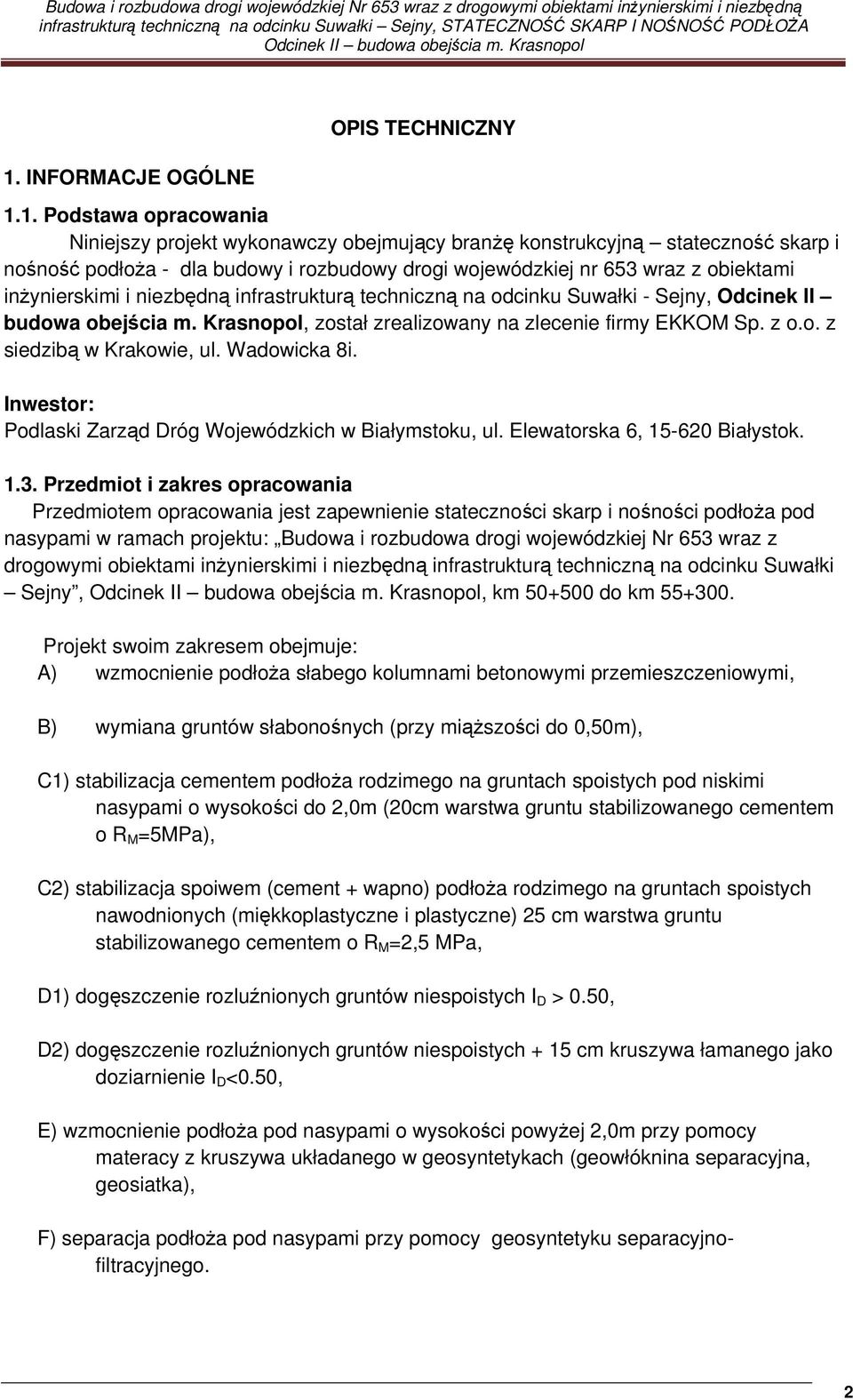 Krasnopol, został zrealizowany na zlecenie firmy EKKOM Sp. z o.o. z siedzibą w Krakowie, ul. Wadowicka 8i. Inwestor: Podlaski Zarząd Dróg Wojewódzkich w Białymstoku, ul.