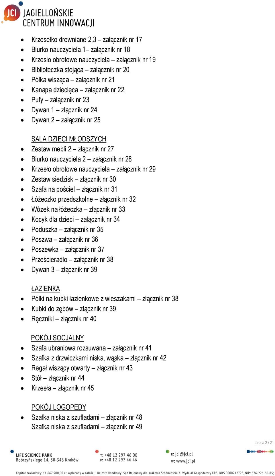 nauczyciela załącznik nr 29 Zestaw siedzisk złącznik nr 30 Szafa na pościel złącznik nr 31 Łóżeczko przedszkolne złącznik nr 32 Wózek na łóżeczka złącznik nr 33 Kocyk dla dzieci załącznik nr 34