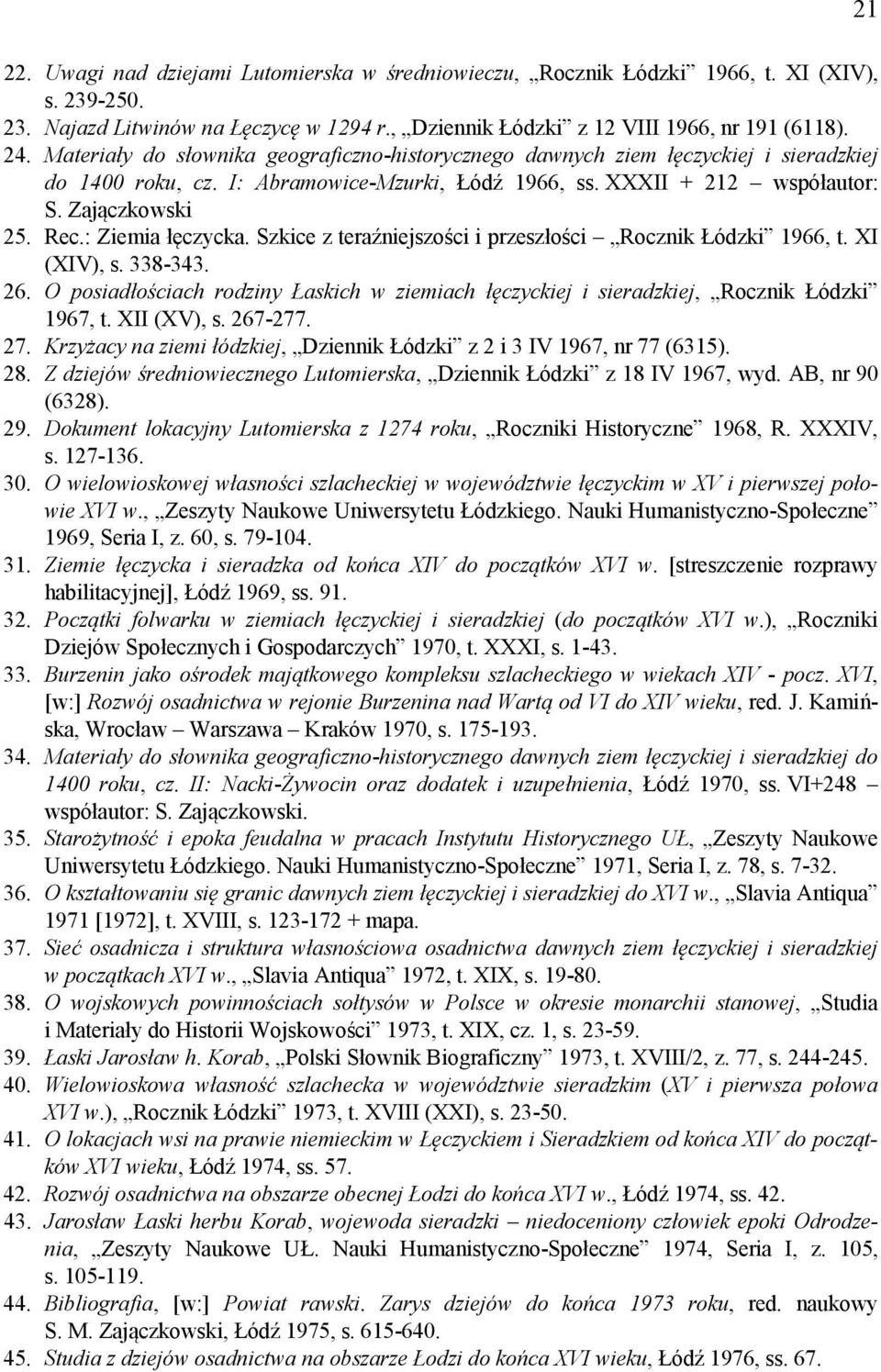 : Ziemia łęczycka. Szkice z teraźniejszości i przeszłości Rocznik Łódzki 1966, t. XI (XIV), s. 338-343. 26.