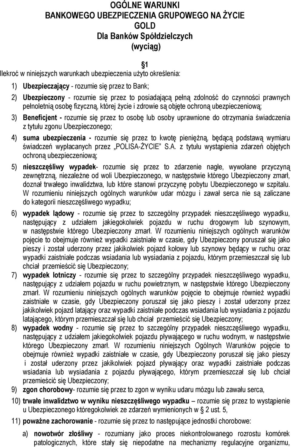 Beneficjent - rozumie się przez to osobę lub osoby uprawnione do otrzymania świadczenia z tytułu zgonu Ubezpieczonego; 4) suma ubezpieczenia - rozumie się przez to kwotę pieniężną, będącą podstawą