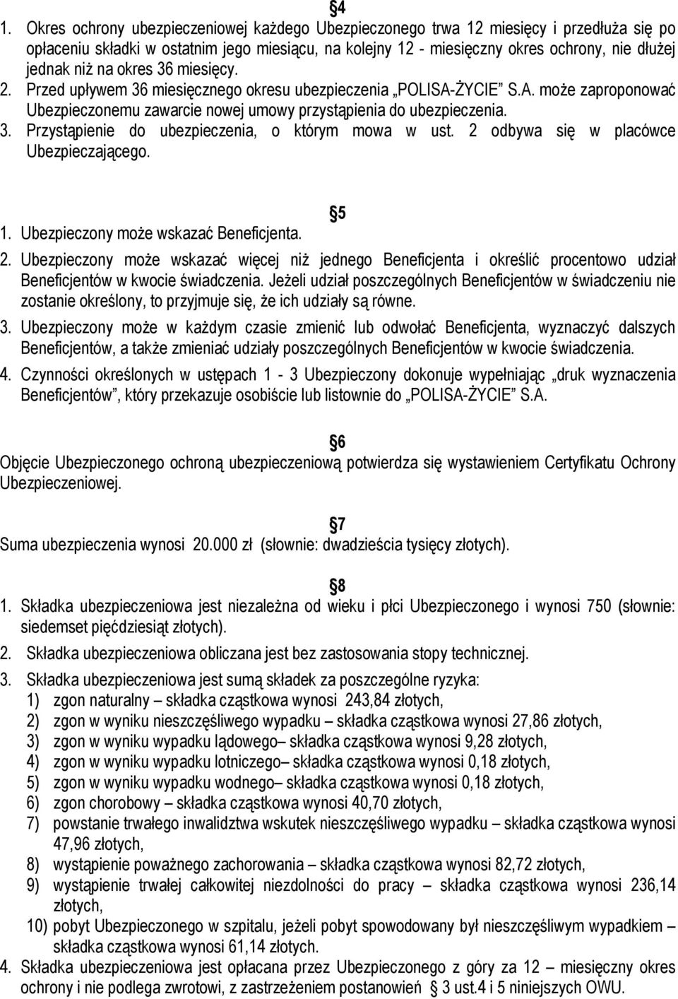 2 odbywa się w placówce Ubezpieczającego. 5 1. Ubezpieczony może wskazać Beneficjenta. 2.