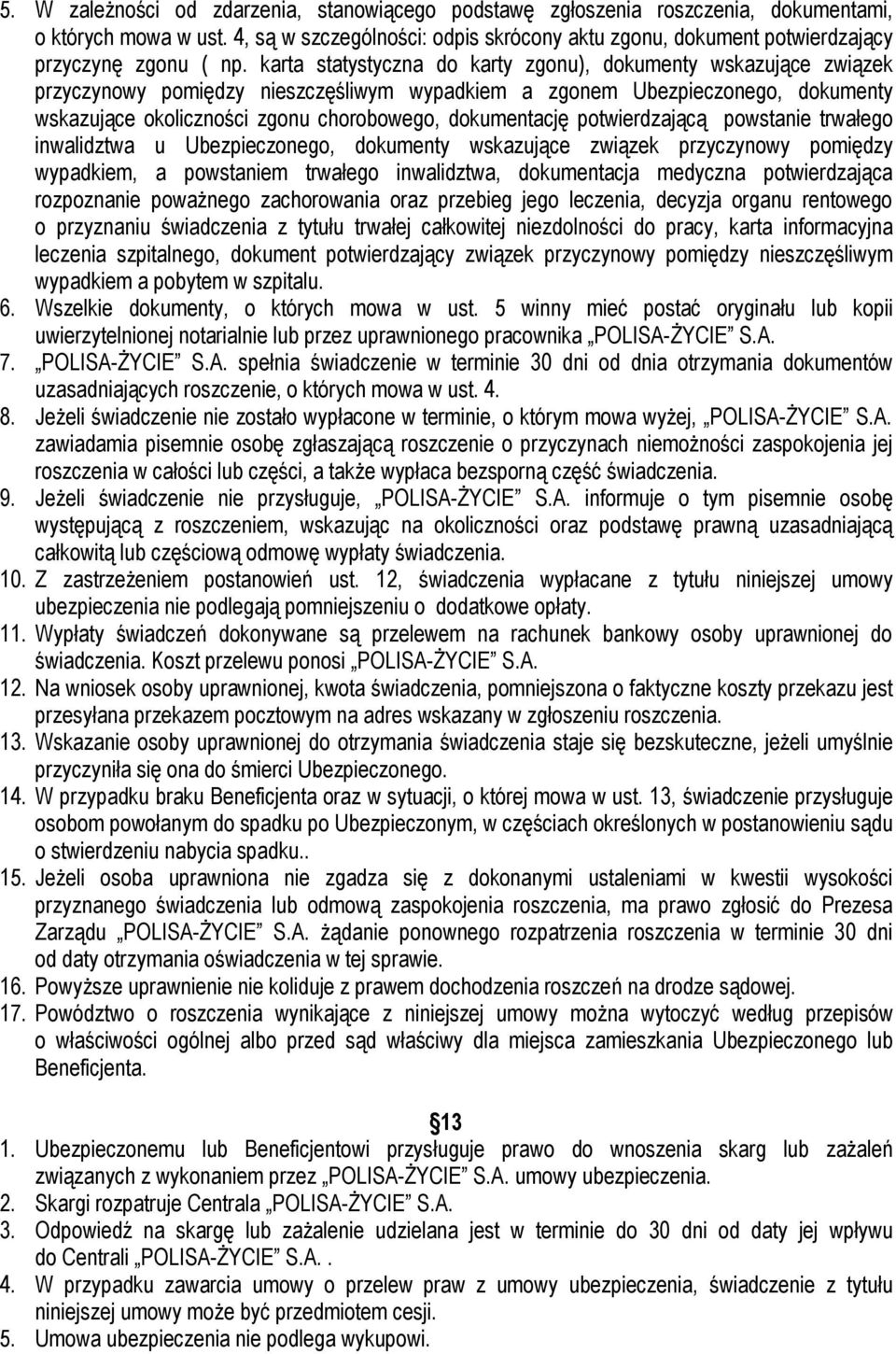 karta statystyczna do karty zgonu), dokumenty wskazujące związek przyczynowy pomiędzy nieszczęśliwym wypadkiem a zgonem Ubezpieczonego, dokumenty wskazujące okoliczności zgonu chorobowego,