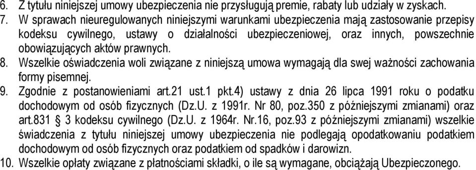 prawnych. 8. Wszelkie oświadczenia woli związane z niniejszą umowa wymagają dla swej ważności zachowania formy pisemnej. 9. Zgodnie z postanowieniami art.21 ust.1 pkt.