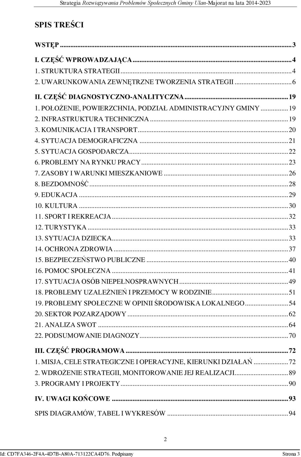 PROBLEMY NA RYNKU PRACY... 23 7. ZASOBY I WARUNKI MIESZKANIOWE... 26 8. BEZDOMNOŚĆ... 28 9. EDUKACJA... 29 10. KULTURA... 30 11. SPORT I REKREACJA... 32 12. TURYSTYKA... 33 13. SYTUACJA DZIECKA.