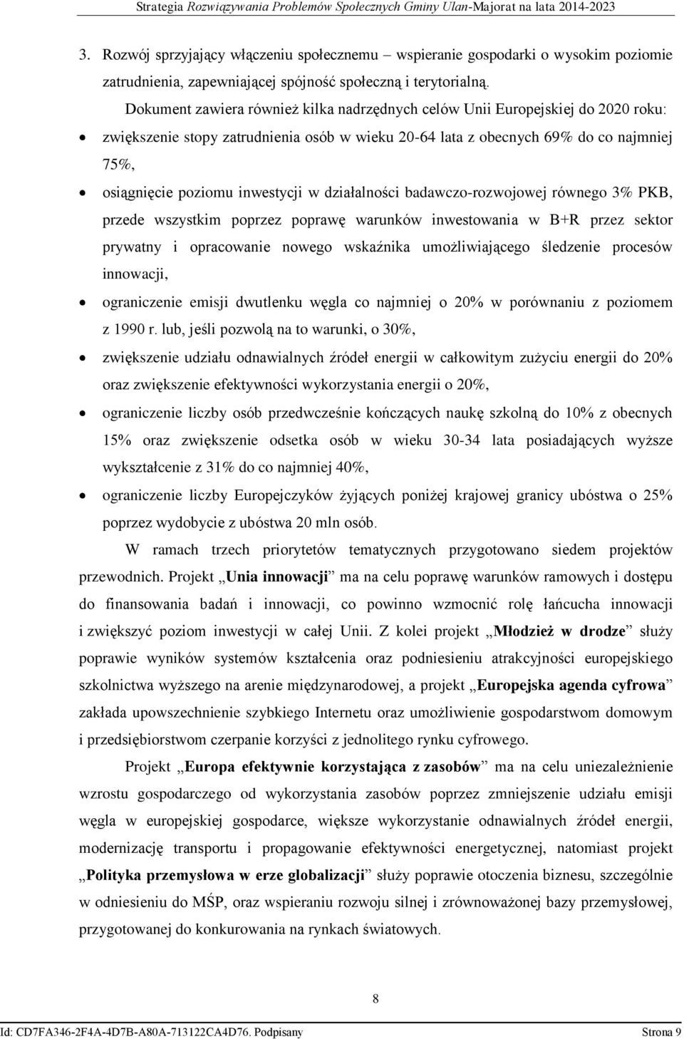 inwestycji w działalności badawczo-rozwojowej równego 3% PKB, przede wszystkim poprzez poprawę warunków inwestowania w B+R przez sektor prywatny i opracowanie nowego wskaźnika umożliwiającego