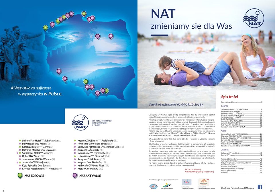 Wydmą (7) Jastarnia OW Posejdon (8) Kąty Rybackie OW Eden (9) Krynica Morska Hotel*** Neptun (10) SIEĆ HOTELI I OŚRODKÓW WYPOCZYNKOWYCH W POLSCE Krynica Zdrój Hotel*** Jagiellonka (11) Piwniczna