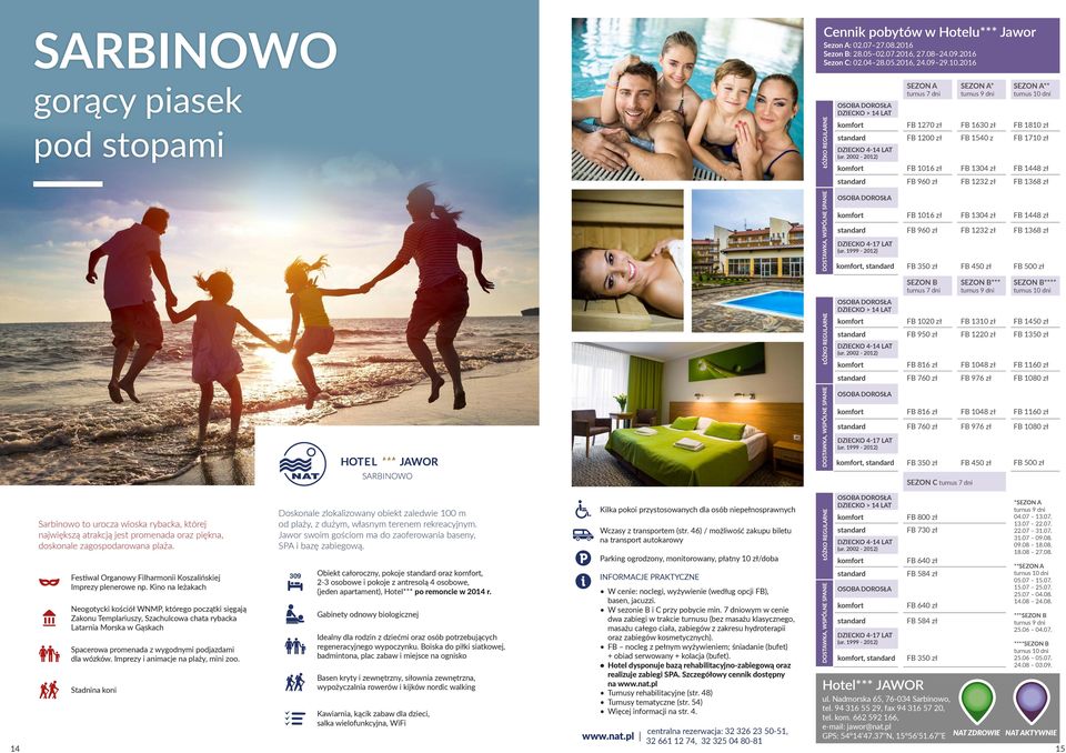 turnus 9 dni **** turnus 10 dni komfort FB 1020 zł FB 1310 zł FB 1450 zł standard FB 950 zł FB 1220 zł FB 1350 zł komfort FB 816 zł FB 1048 zł FB 1160 zł standard FB 760 zł FB 976 zł FB 1080 zł
