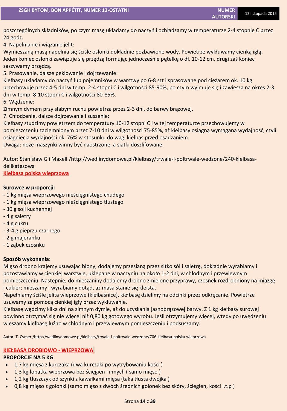 Jeden koniec osłonki zawiązuje się przędzą formując jednocześnie pętelkę o dł. 10-12 cm, drugi zaś koniec zaszywamy przędzą. 5.