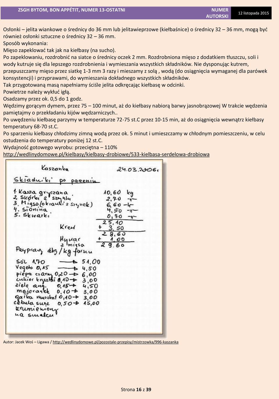 Rozdrobniona mięso z dodatkiem tłuszczu, soli i wody kutruje się dla lepszego rozdrobnienia i wymieszania wszystkich składników.