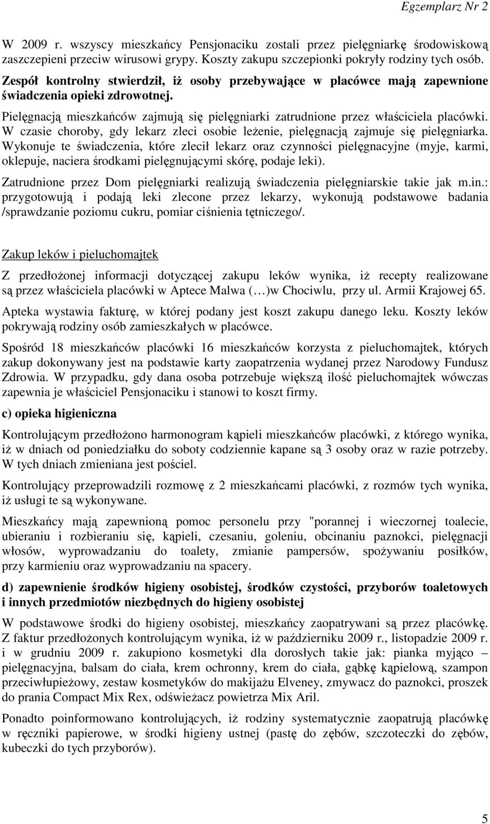 W czasie choroby, gdy lekarz zleci osobie leŝenie, pielęgnacją zajmuje się pielęgniarka.