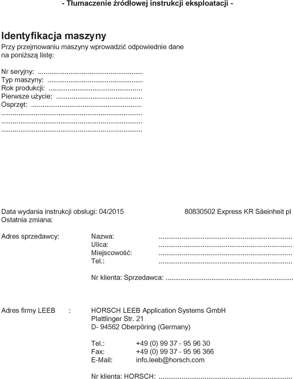 ........... Data wydania instrukcji obsługi: 04/2015 Ostatnia zmiana: 80830502 Express KR Säeinheit pl Adres sprzedawcy: Nazwa:... Ulica:... Miejscowość:.