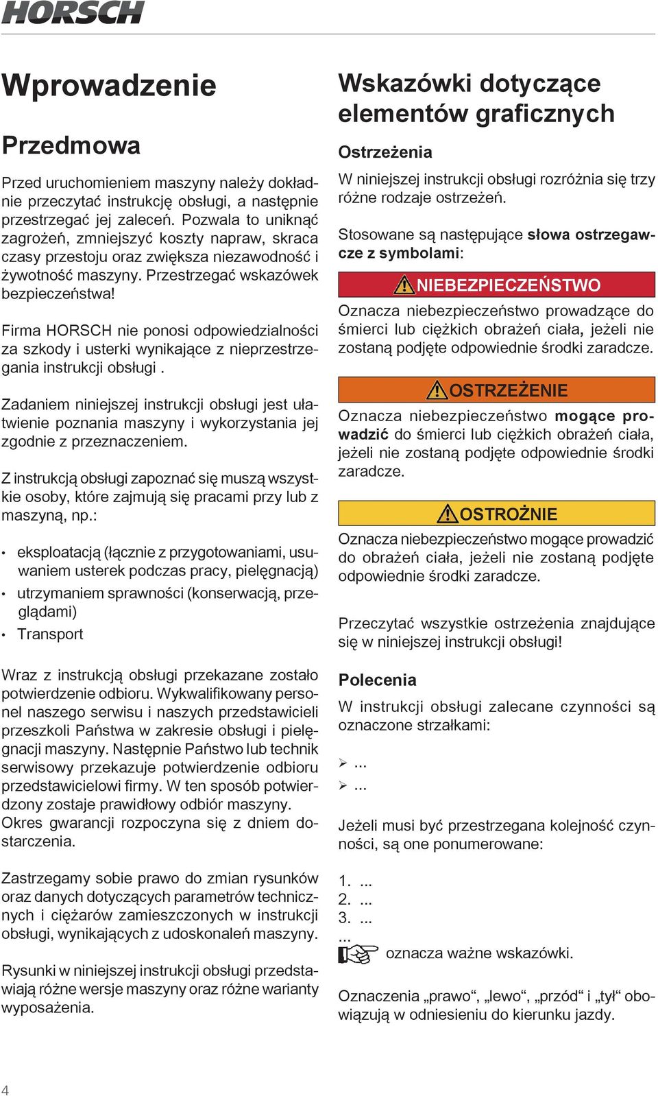 Firma HORSCH nie ponosi odpowiedzialności za szkody i usterki wynikające z nieprzestrzegania instrukcji obsługi.