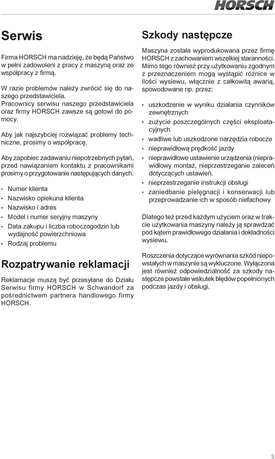 Aby zapobiec zadawaniu niepotrzebnych pytań, przed nawiązaniem kontaktu z pracownikami prosimy o przygotowanie następujących danych.