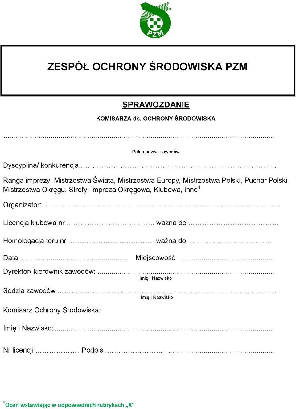 Okręgowa, Klubowa, inne 1 Organizator: Licencja klubowa nr.. ważna do Homologacja toru nr ważna do Data... Miejscowość:.