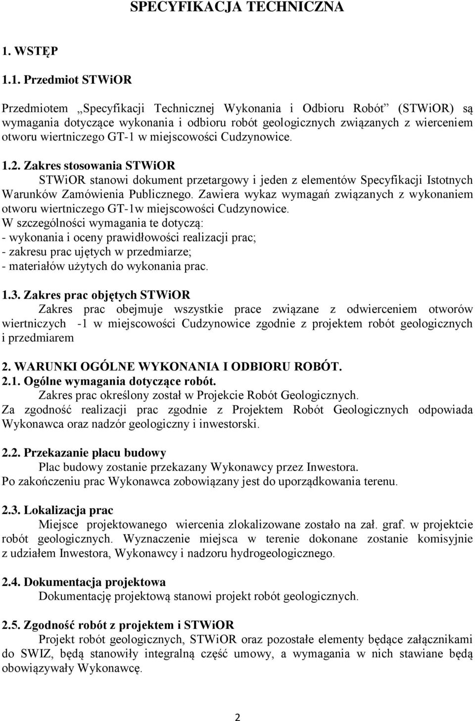 1. Przedmiot STWiOR Przedmiotem Specyfikacji Technicznej Wykonania i Odbioru Robót (STWiOR) są wymagania dotyczące wykonania i odbioru robót geologicznych związanych z wierceniem otworu wiertniczego