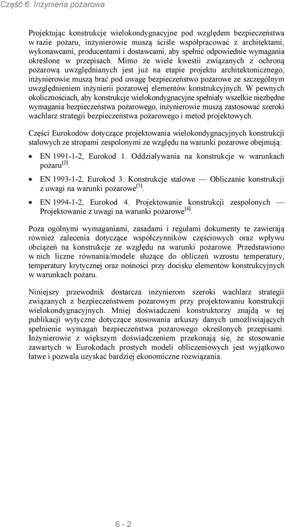 Mimo że wiele kwestii związanych z ochroną pożarową uwzględnianych jest już na etapie projektu architektonicznego, inżynierowie muszą brać pod uwagę bezpieczeństwo pożarowe ze szczególnym