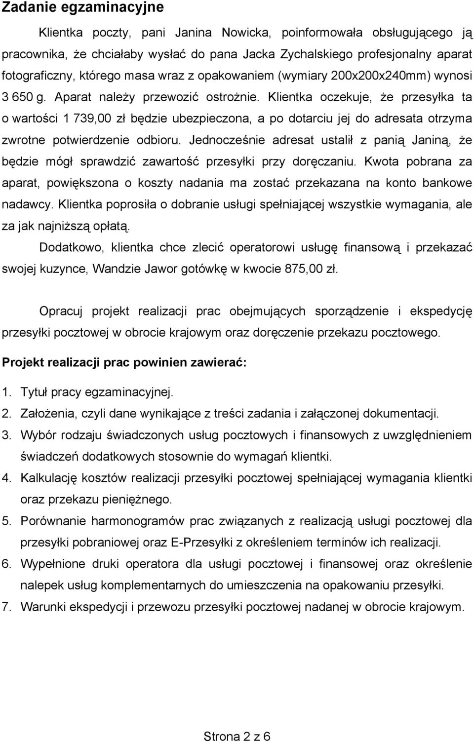 Klientka oczekuje, e przesy ka ta o warto ci 1 739,00 z b dzie ubezpieczona, a po dotarciu jej do adresata otrzyma zwrotne potwierdzenie odbioru.