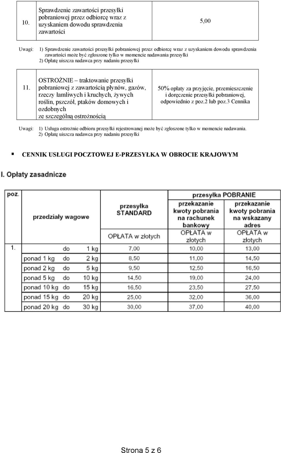 OSTRO NIE traktowanie przesy ki pobraniowej z zawarto ci p ynów, gazów, rzeczy amliwych i kruchych, ywych ro lin, pszczó, ptaków domowych i ozdobnych ze szczególn ostro no ci 50% op aty za przyj cie,
