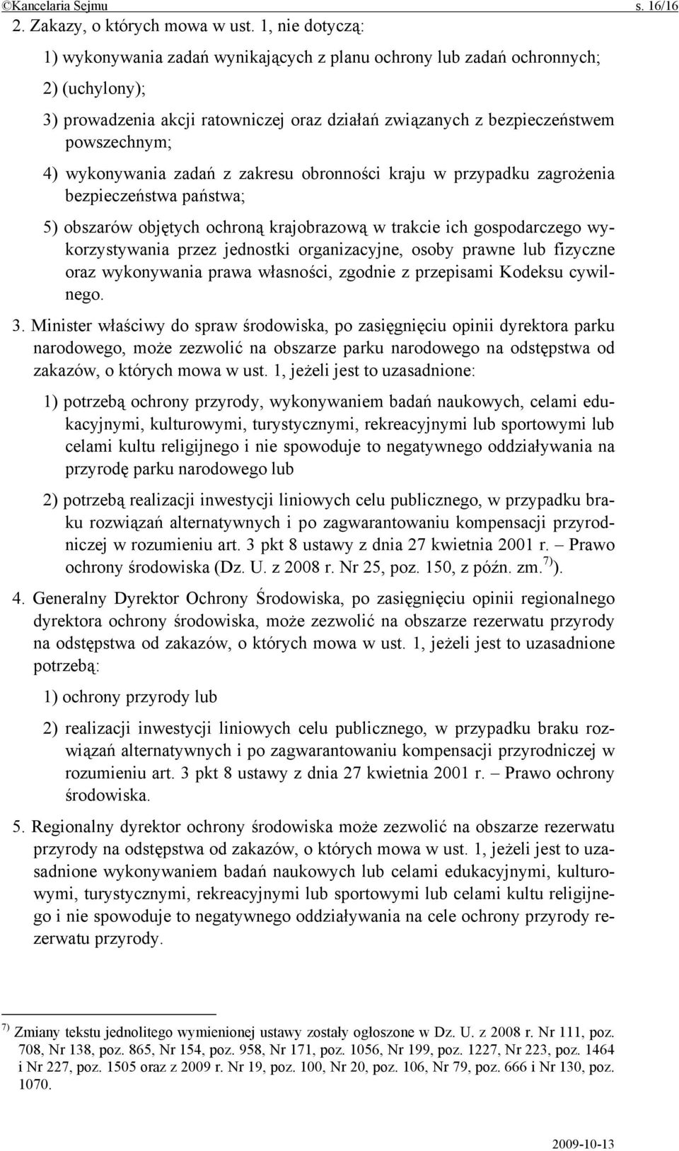 wykonywania zadań z zakresu obronności kraju w przypadku zagrożenia bezpieczeństwa państwa; 5) obszarów objętych ochroną krajobrazową w trakcie ich gospodarczego wykorzystywania przez jednostki