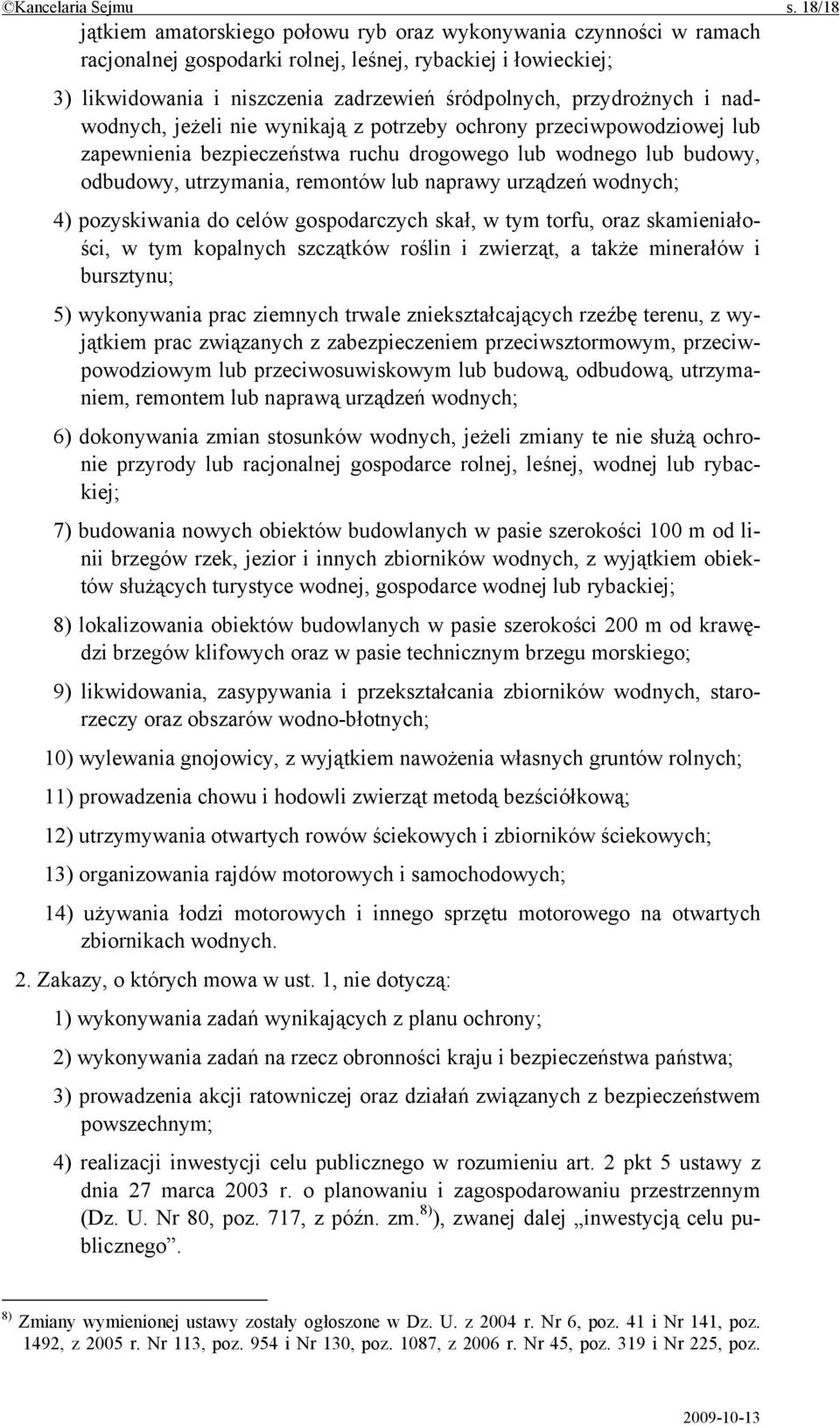 przydrożnych i nadwodnych, jeżeli nie wynikają z potrzeby ochrony przeciwpowodziowej lub zapewnienia bezpieczeństwa ruchu drogowego lub wodnego lub budowy, odbudowy, utrzymania, remontów lub naprawy