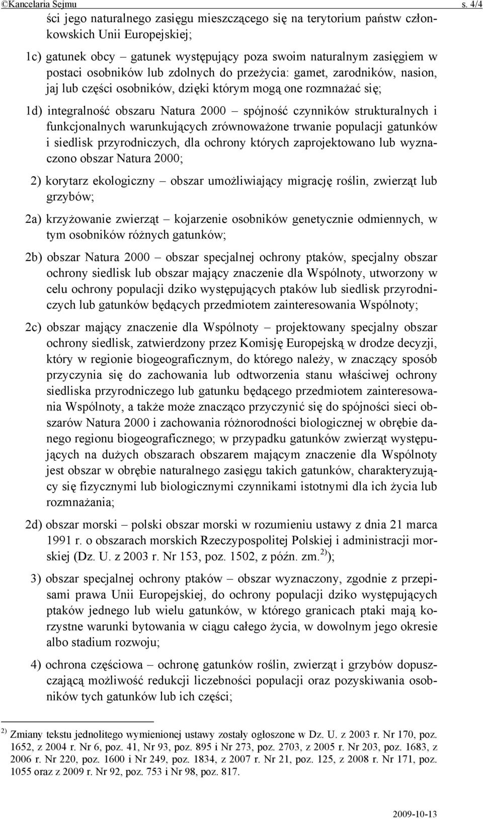 zdolnych do przeżycia: gamet, zarodników, nasion, jaj lub części osobników, dzięki którym mogą one rozmnażać się; 1d) integralność obszaru Natura 2000 spójność czynników strukturalnych i