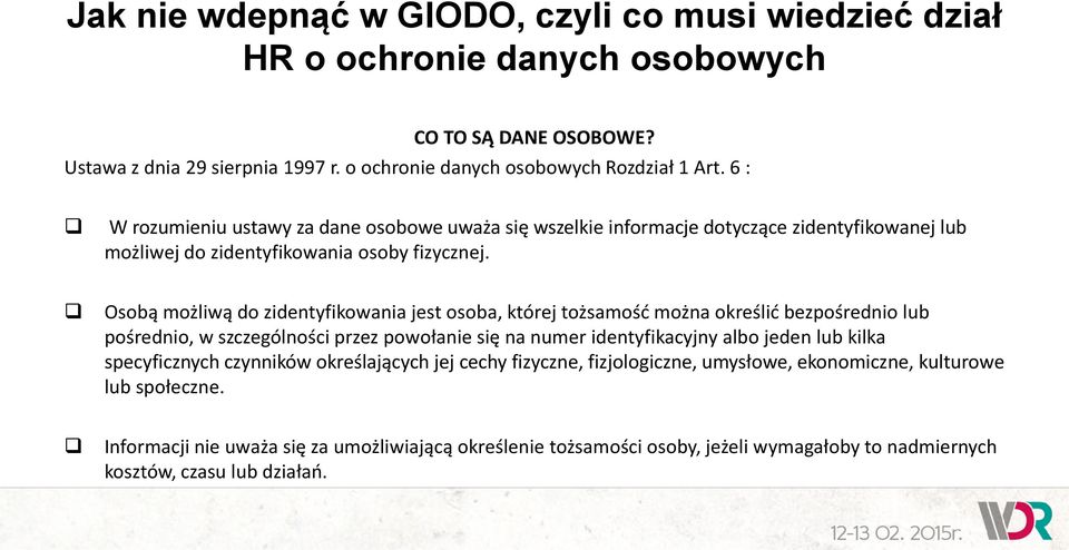 Osobą możliwą do zidentyfikowania jest osoba, której tożsamość można określić bezpośrednio lub pośrednio, w szczególności przez powołanie się na numer identyfikacyjny albo