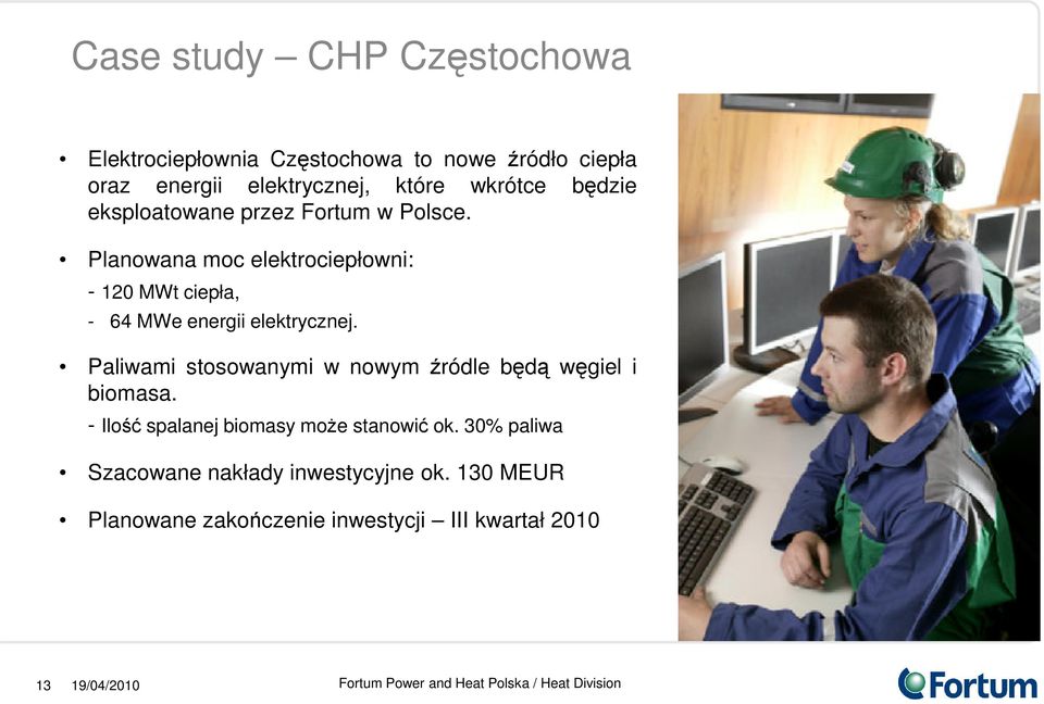 Planowana moc elektrociepłowni: - 120 MWt ciepła, - 64 MWe energii elektrycznej.