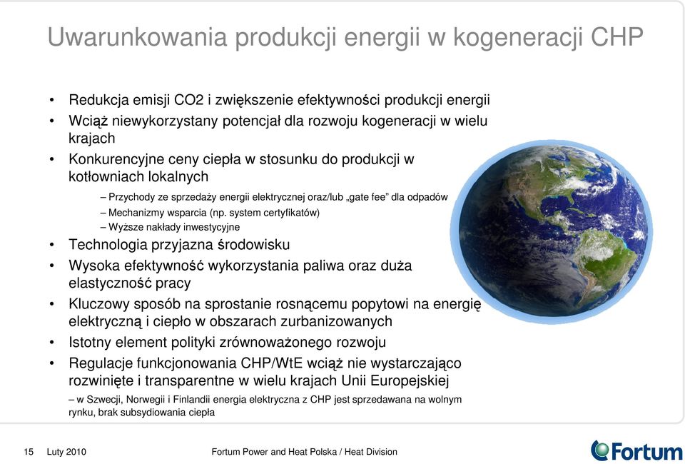 system certyfikatów) WyŜsze nakłady inwestycyjne Technologia przyjazna środowisku Wysoka efektywność wykorzystania paliwa oraz duŝa elastyczność pracy Kluczowy sposób na sprostanie rosnącemu popytowi