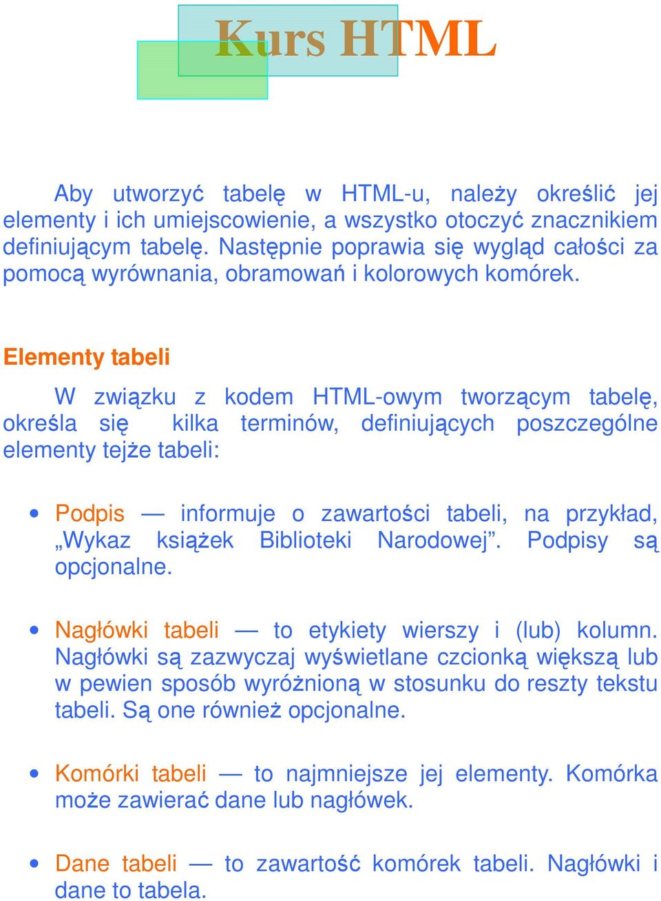 Elementy tabeli W związku z kodem HTML-owym tworzącym tabelę, określa się kilka terminów, definiujących poszczególne elementy tejŝe tabeli: Podpis informuje o zawartości tabeli, na przykład, Wykaz