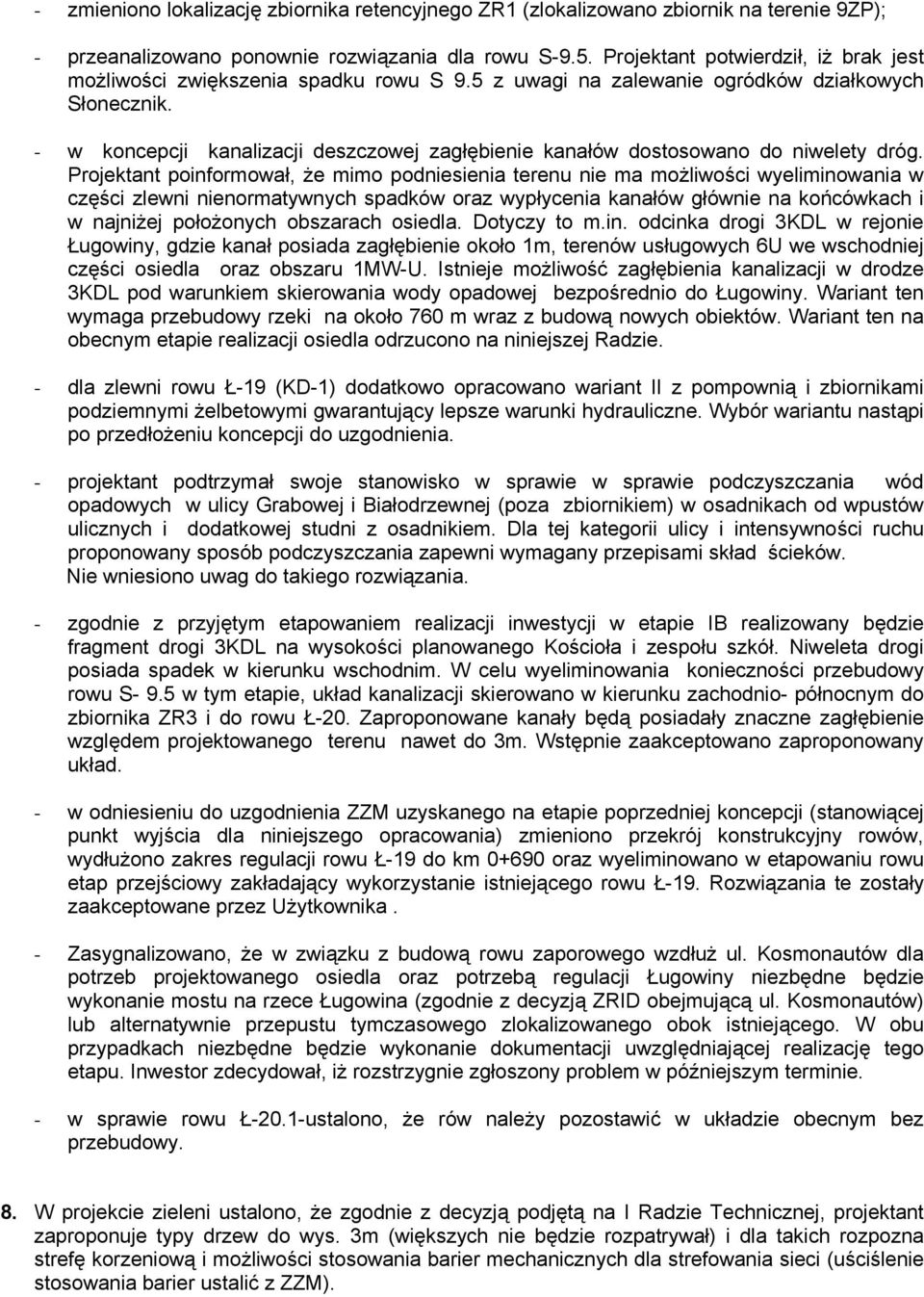 - w koncepcji kanalizacji deszczowej zagłębienie kanałów dostosowano do niwelety dróg.