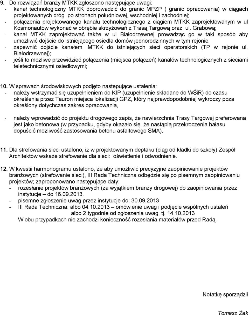 Grabową; - kanał MTKK zaprojektować także w ul Białodrzewnej prowadząc go w taki sposób aby umożliwić dojście do istniejącego osiedla domów jednorodzinnych w tym rejonie; - zapewnić dojście kanałem