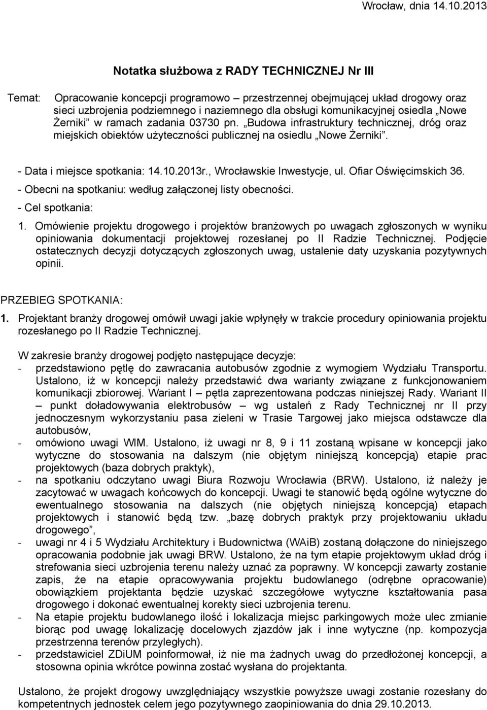 komunikacyjnej osiedla Nowe Żerniki w ramach zadania 03730 pn. Budowa infrastruktury technicznej, dróg oraz miejskich obiektów użyteczności publicznej na osiedlu Nowe Żerniki.