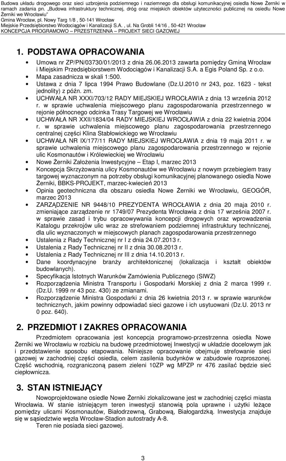 Nowy Targ 1/8, 50-141 Wrocław Miejskie Przedsiębiorstwo Wodociągów i Kanalizacji S.A., ul. Na Grobli 14/16, 50-421 Wrocław KONCEPCJA PROGRAMOWO PRZESTRZENNA PROJEKT SIECI GAZOWEJ 1.