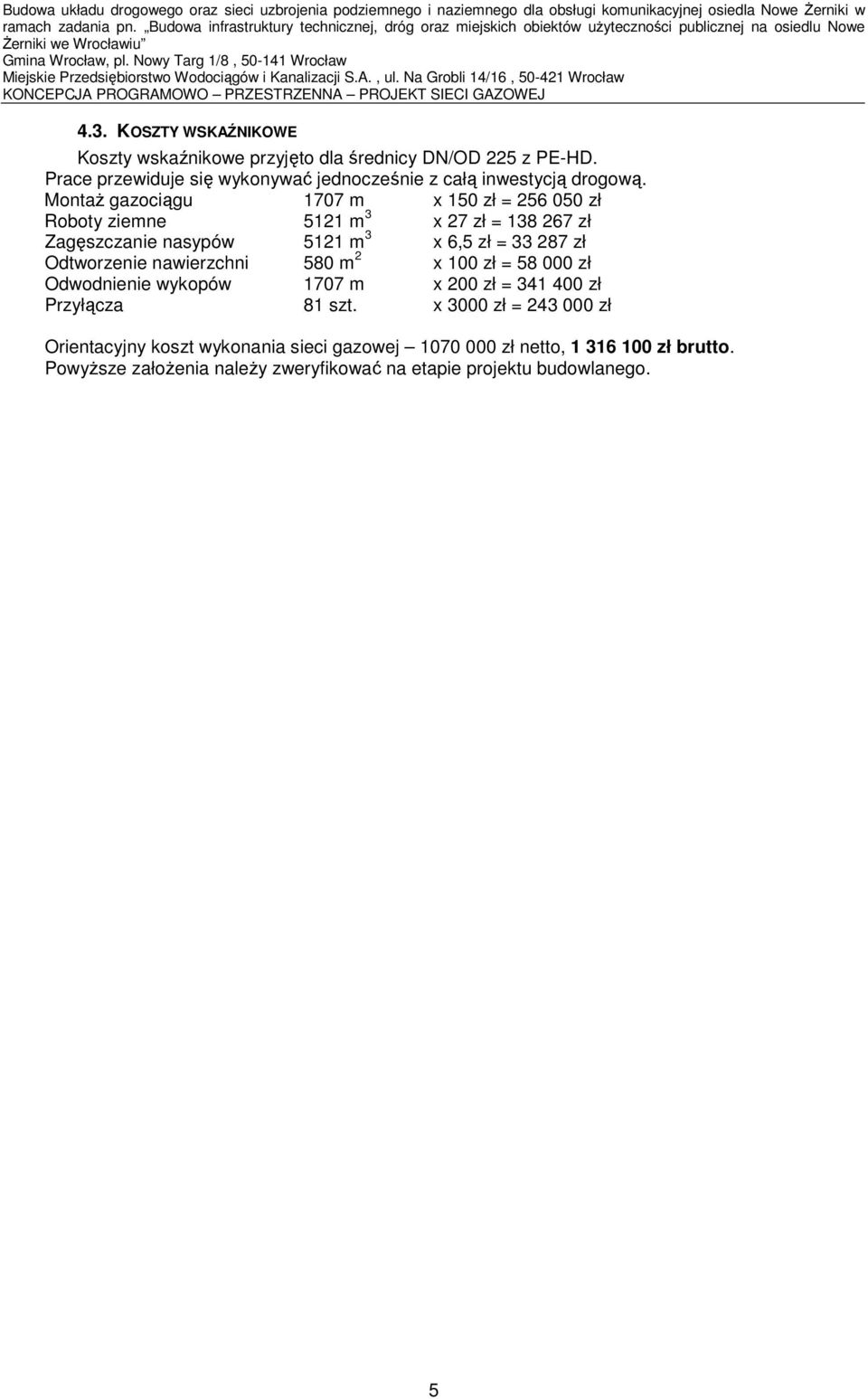 Nowy Targ 1/8, 50-141 Wrocław Miejskie Przedsiębiorstwo Wodociągów i Kanalizacji S.A., ul. Na Grobli 14/16, 50-421 Wrocław KONCEPCJA PROGRAMOWO PRZESTRZENNA PROJEKT SIECI GAZOWEJ 4.3.