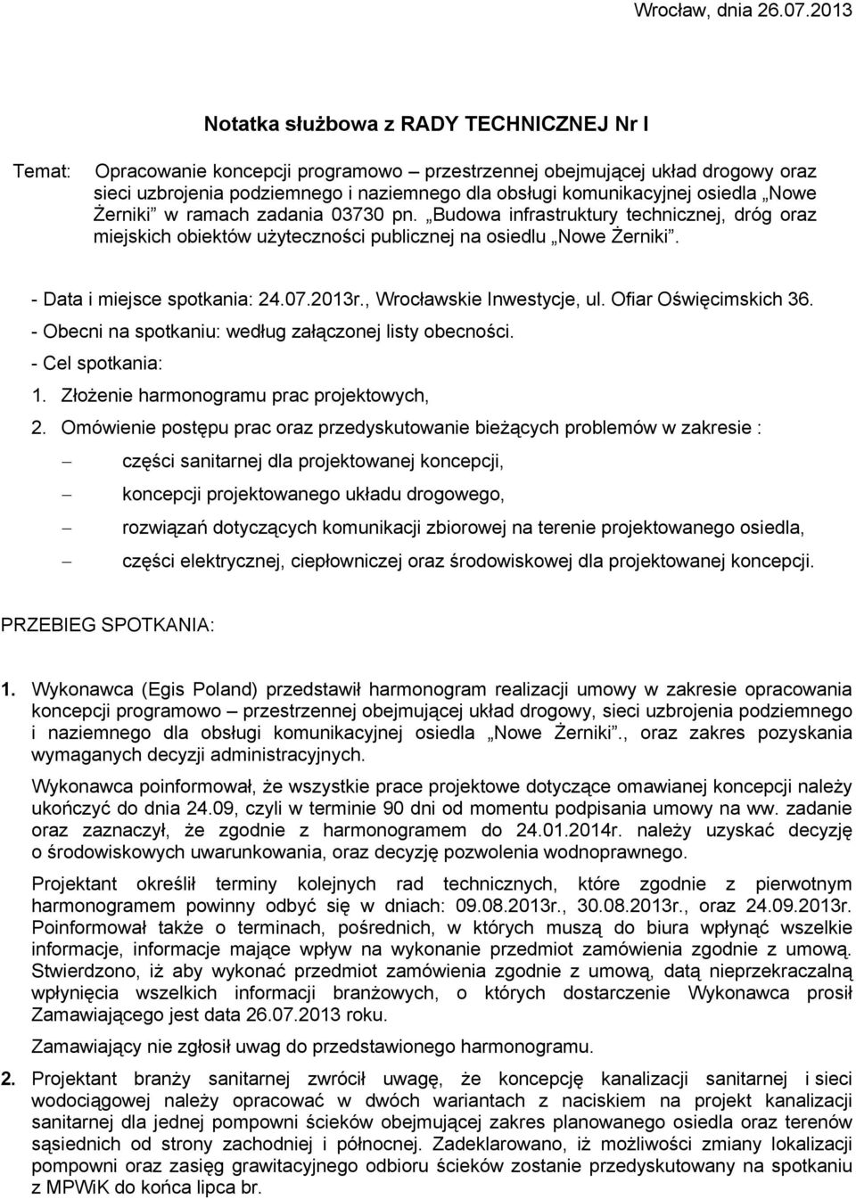 osiedla Nowe Żerniki w ramach zadania 03730 pn. Budowa infrastruktury technicznej, dróg oraz miejskich obiektów użyteczności publicznej na osiedlu Nowe Żerniki. - Data i miejsce spotkania: 24.07.