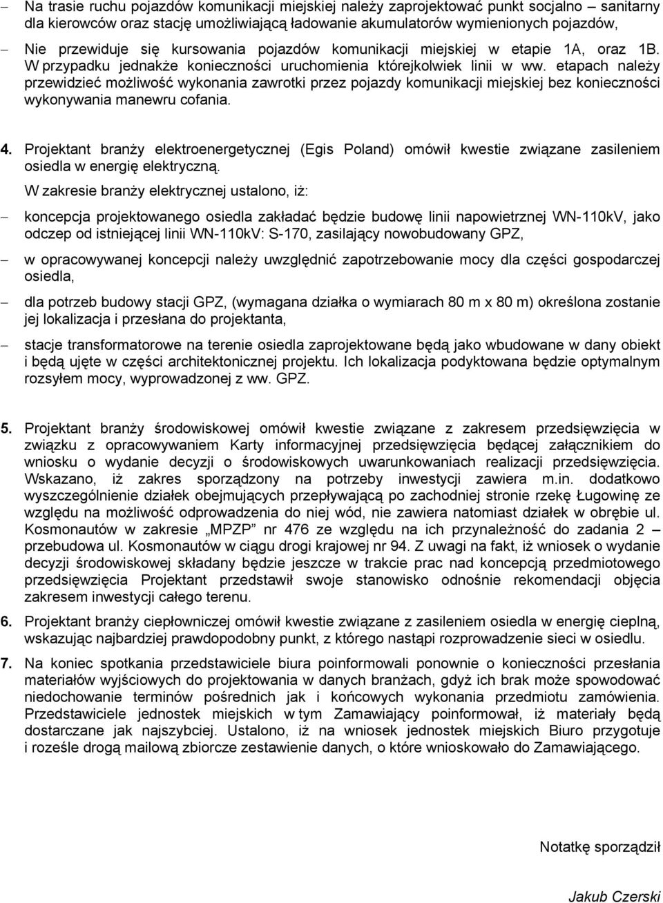 etapach należy przewidzieć możliwość wykonania zawrotki przez pojazdy komunikacji miejskiej bez konieczności wykonywania manewru cofania. 4.