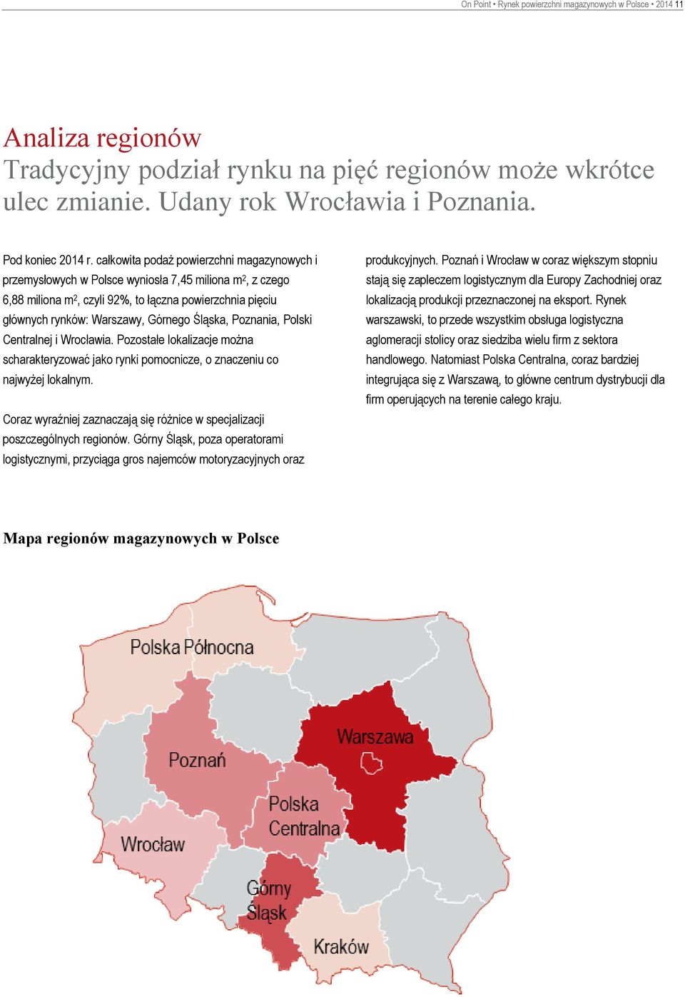 Śląska, Poznania, Polski Centralnej i Wrocławia. Pozostałe lokalizacje można scharakteryzować jako rynki pomocnicze, o znaczeniu co najwyżej lokalnym.