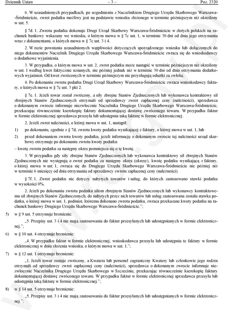 określony w ust. 5. 7d. 1. Zwrotu podatku dokonuje Drugi Urząd Skarbowy Warszawa-Śródmieście w złotych polskich na rachunek bankowy wskazany we wniosku, o którym mowa w 7c ust.
