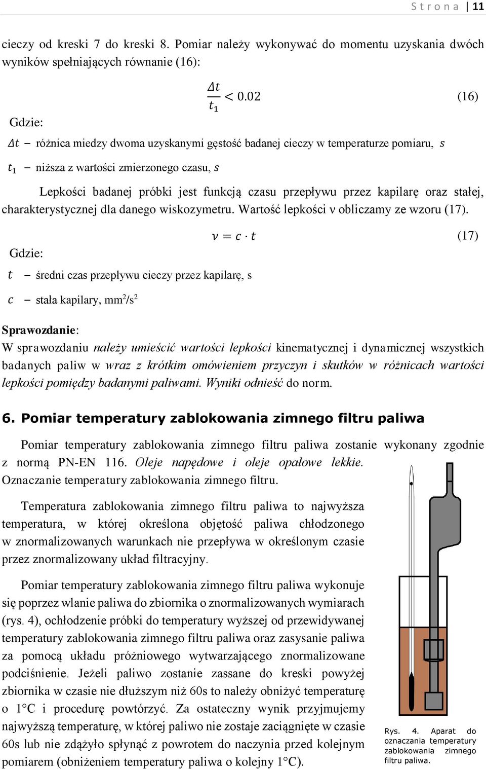 kapilarę oraz stałej, charakterystycznej dla danego wiskozymetru. Wartość lepkości ν obliczamy ze wzoru (17).