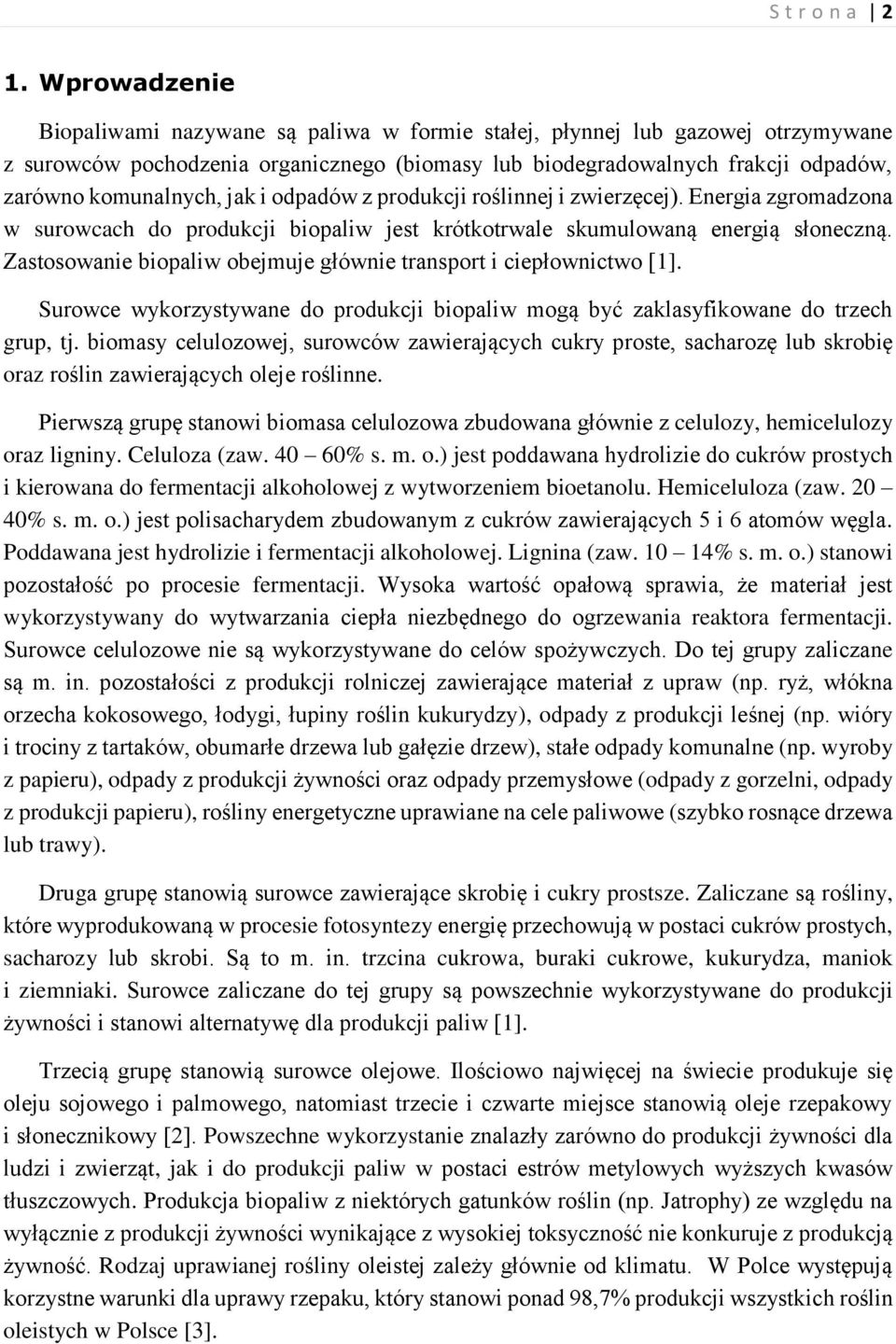 jak i odpadów z produkcji roślinnej i zwierzęcej). Energia zgromadzona w surowcach do produkcji biopaliw jest krótkotrwale skumulowaną energią słoneczną.