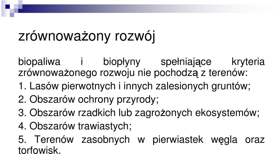 Lasów pierwotnych i innych zalesionych gruntów; 2. Obszarów ochrony przyrody; 3.