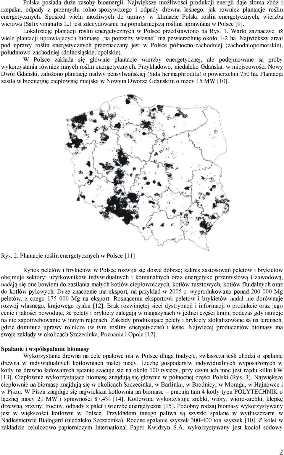 Spośród wielu możliwych do uprawy w klimacie Polski roślin energetycznych, wierzba wiciowa (Salix viminalis L.) jest zdecydowanie najpopularniejszą rośliną uprawianą w Polsce [9].