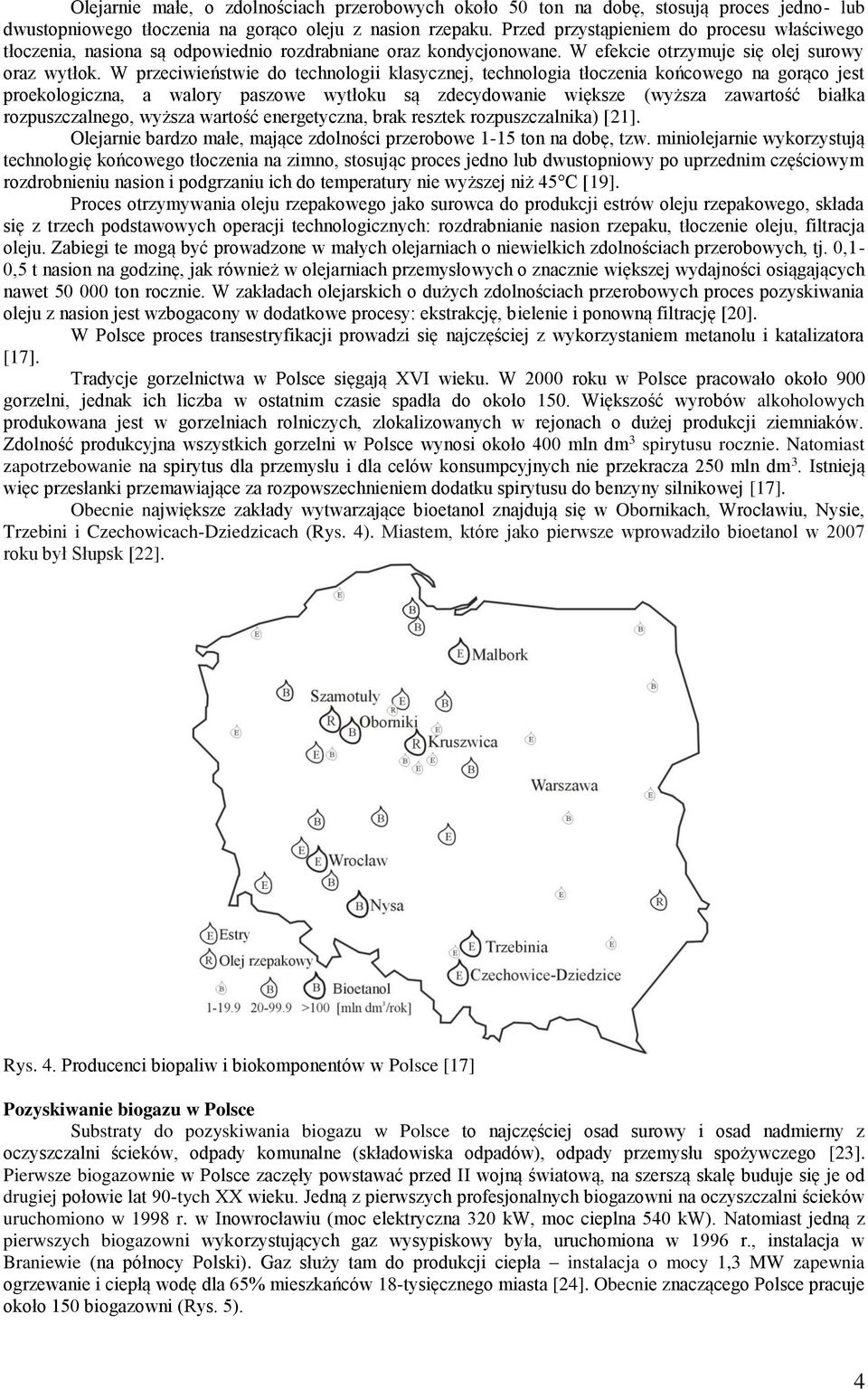 W przeciwieństwie do technologii klasycznej, technologia tłoczenia końcowego na gorąco jest proekologiczna, a walory paszowe wytłoku są zdecydowanie większe (wyższa zawartość białka rozpuszczalnego,