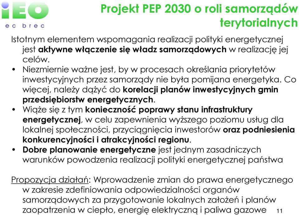 Co więcej, naleŝy dąŝyć do korelacji planów inwestycyjnych gmin przedsiębiorstw energetycznych.