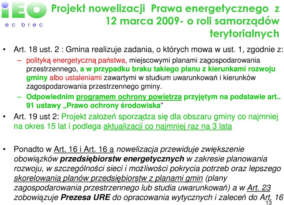 uwarunkowań i kierunków zagospodarowania przestrzennego gminy. Odpowiednim programem ochrony powietrza przyjętym na podstawie art.. 91 ustawy Prawo ochrony środowiska Art.