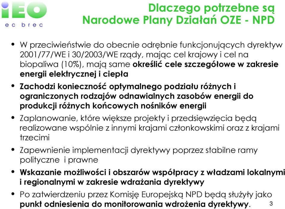 końcowych nośników energii Zaplanowanie, które większe projekty i przedsięwzięcia będą realizowane wspólnie z innymi krajami członkowskimi oraz z krajami trzecimi Zapewnienie implementacji dyrektywy