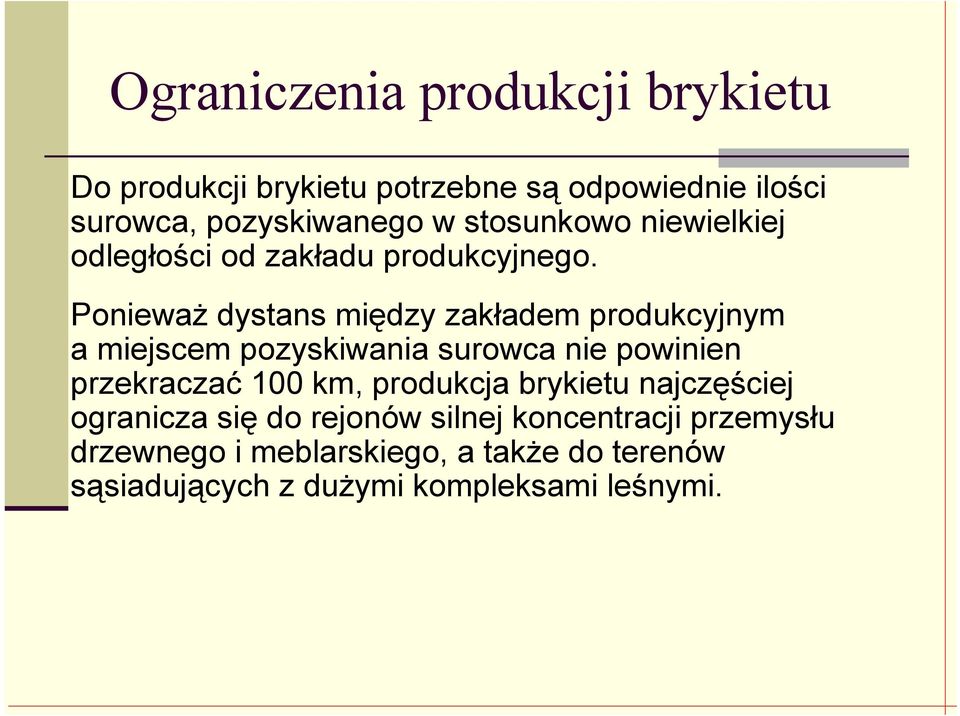 PoniewaŜ dystans między zakładem produkcyjnym a miejscem pozyskiwania surowca nie powinien przekraczać 100 km,